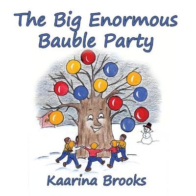 The Big Enormous Bauble Party - Kaarina Brooks