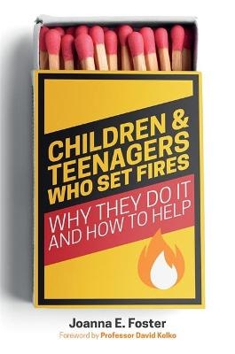 Children and Teenagers Who Set Fires - Joanna Foster
