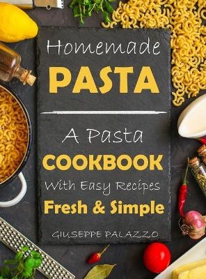 Homemade Pasta Cookbook - Giuseppe Palazzo