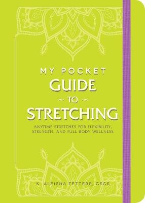 My Pocket Guide to Stretching - K. Aleisha Fetters