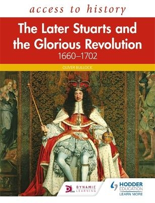 Access to History: The Later Stuarts and the Glorious Revolution 1660-1702 - Oliver Bullock