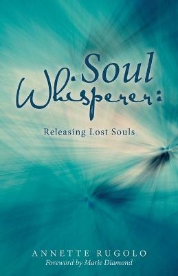 Soul Whisperer - Annette Rugolo