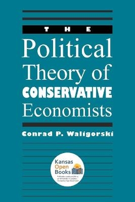 The Political Theory of Conservative Economists - Conrad P. Waligorski