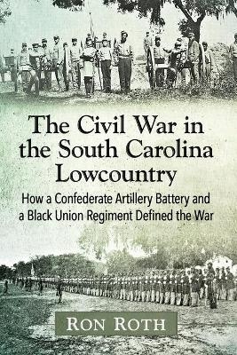 The Civil War in the South Carolina Lowcountry - Ron Roth