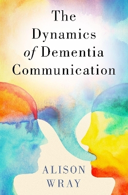 The Dynamics of Dementia Communication - Alison Wray