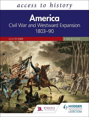 Access to History: America: Civil War and Westward Expansion 1803–90 Sixth Edition - Alan Farmer