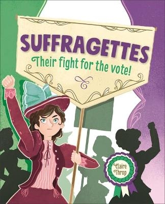 Reading Planet KS2 – Suffragettes - Their fight for the vote! – Level 8: Supernova - Claire Throp