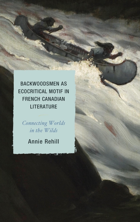 Backwoodsmen as Ecocritical Motif in French Canadian Literature -  ANNE REHILL