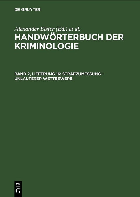 Handwörterbuch der Kriminologie / Strafzumessung – Unlauterer Wettbewerb - 