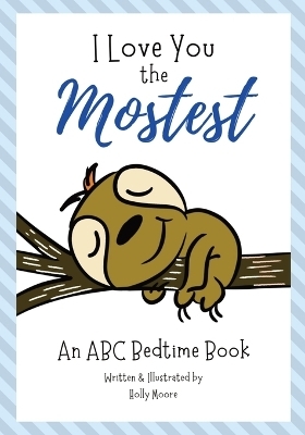 I Love You the Mostest - An ABC Bedtime Book - Holly Moore