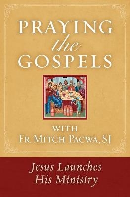 Praying the Gospels with Fr. Mitch Pacwa - Father Mitch Pacwa