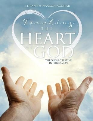 Touching the Heart of God - Elizabeth Hanson Aguilar