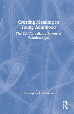 Creating Meaning in Young Adulthood - Christopher J. Kazanjian