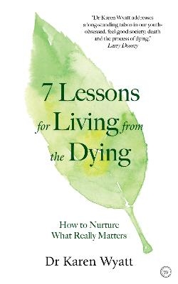 7 Lessons on Living from the Dying - Karen Wyatt
