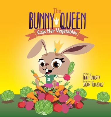 The Bunny Queen Eats Her Vegetables - Leah Flaherty, Jason Velazquez