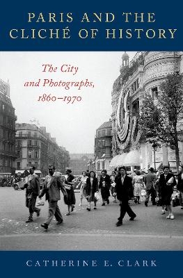 Paris and the Cliché of History - Catherine E. Clark