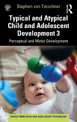 Typical and Atypical Child Development 3 Perceptual and Motor Development - Stephen Von Tetzchner