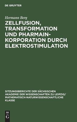 Zellfusion, Transformation und Pharmainkorporation durch Elektrostimulation - Hermann Berg