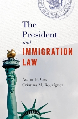 The President and Immigration Law - Adam B. Cox, Cristina M. Rodriguez