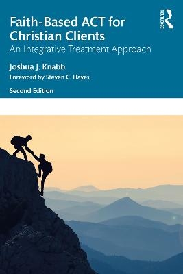 Faith-Based ACT for Christian Clients - Joshua J. Knabb