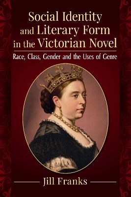 Social Identity and Literary Form in the Victorian Novel - Jill Franks