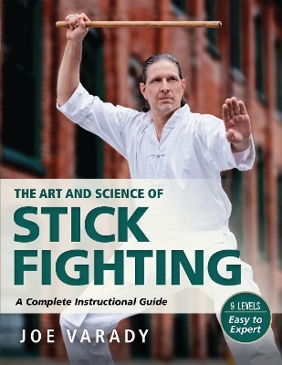 The Art and Science of Stick Fighting - Joe Varady