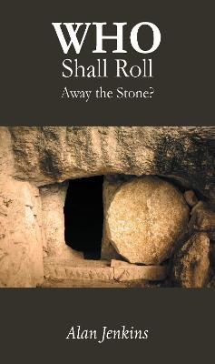 Who Shall Roll Away the Stone? - Alan Jenkins