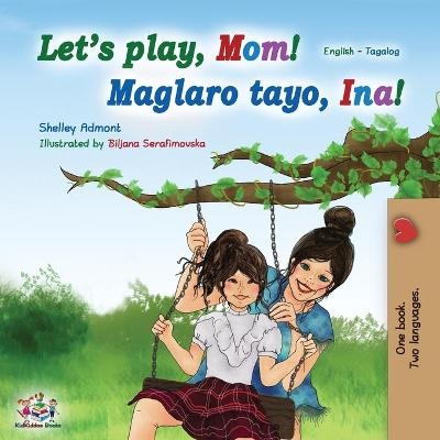 Let's play, Mom! (English Tagalog Bilingual Book) - Shelley Admont, KidKiddos Books