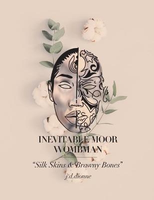 Inevitable Moor Wombman -  J D Dionne