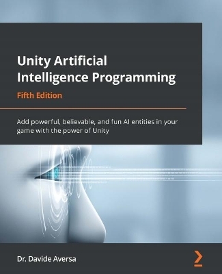 Unity Artificial Intelligence Programming - Dr. Davide Aversa
