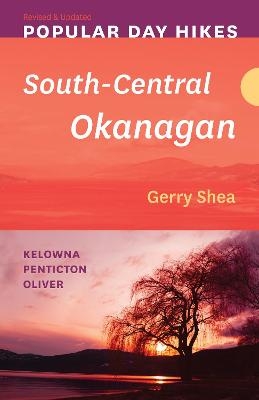 Popular Day Hikes: South-Central Okanagan - Revised & Updated - Gerry Shea