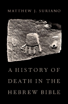 A History of Death in the Hebrew Bible - Matthew Suriano