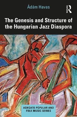The Genesis and Structure of the Hungarian Jazz Diaspora - Ádám Havas