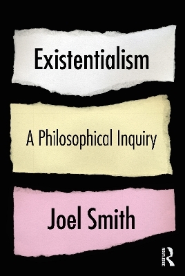 Existentialism: A Philosophical Inquiry - Joel Smith