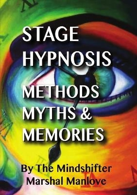 Stage Hypnosis - Methods, Myths & Memories - Marshal Manlove