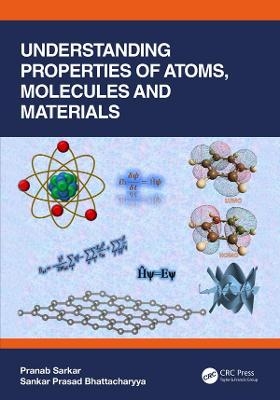 Understanding Properties of Atoms, Molecules and Materials - Pranab Sarkar, Sankar Prasad Bhattacharyya