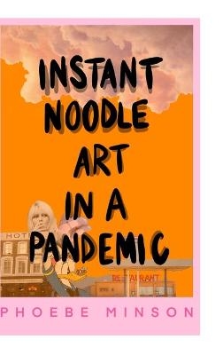 Instant Noodle Art in a Pandemic - Phoebe Minson