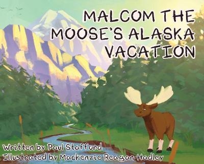 Malcom the Moose's Alaska Vacation - Paul Stafford