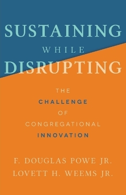 Sustaining While Disrupting - F. Douglas Powe, Lovett H. Weems