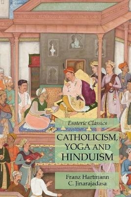Catholicism, Yoga and Hinduism - Franz Hartmann, C Jinarajadasa
