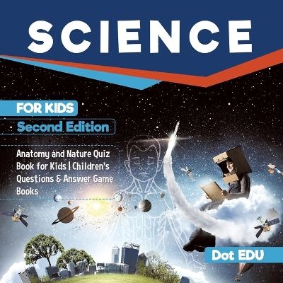 Science for Kids Second Edition Anatomy and Nature Quiz Book for Kids Children's Questions & Answer Game Books -  Dot EDU