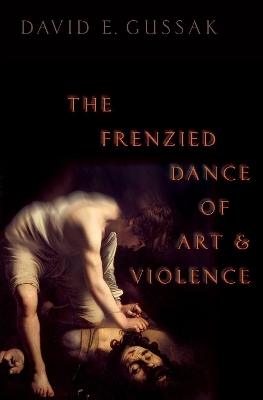 The Frenzied Dance of Art and Violence - David E. Gussak