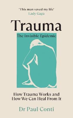 Trauma: The Invisible Epidemic - Dr Paul Conti