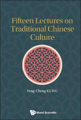 Fifteen Lectures On Traditional Chinese Culture - Peng-cheng Kung