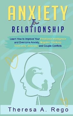 Anxiety in Relationships - Theresa A Rego