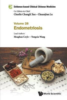 Evidence-based Clinical Chinese Medicine - Volume 28: Endometriosis - Meaghan Coyle, Yongxia Wang