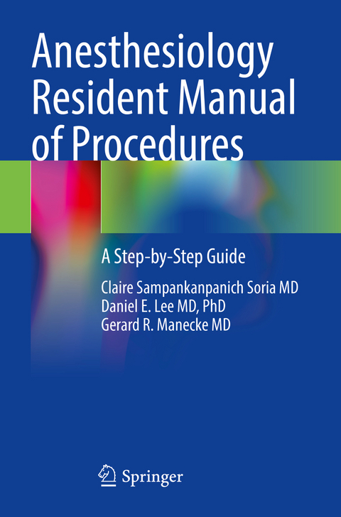 Anesthesiology Resident Manual of Procedures - Claire Sampankanpanich Soria MD, PhD Lee MD  Daniel E., Gerard R. Manecke MD