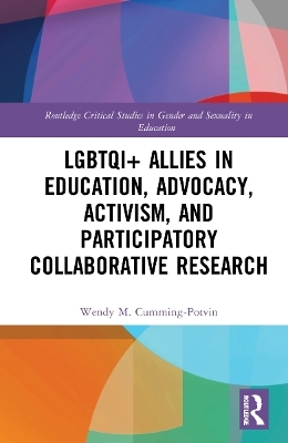 LGBTQI+ Allies in Education, Advocacy, Activism, and Participatory Collaborative Research - Wendy M. Cumming-Potvin