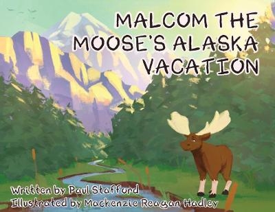 Malcom the Moose's Alaska Vacation - Paul Stafford