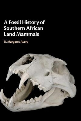 A Fossil History of Southern African Land Mammals - D. Margaret Avery